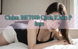 chậm bet009 cách khắc phục