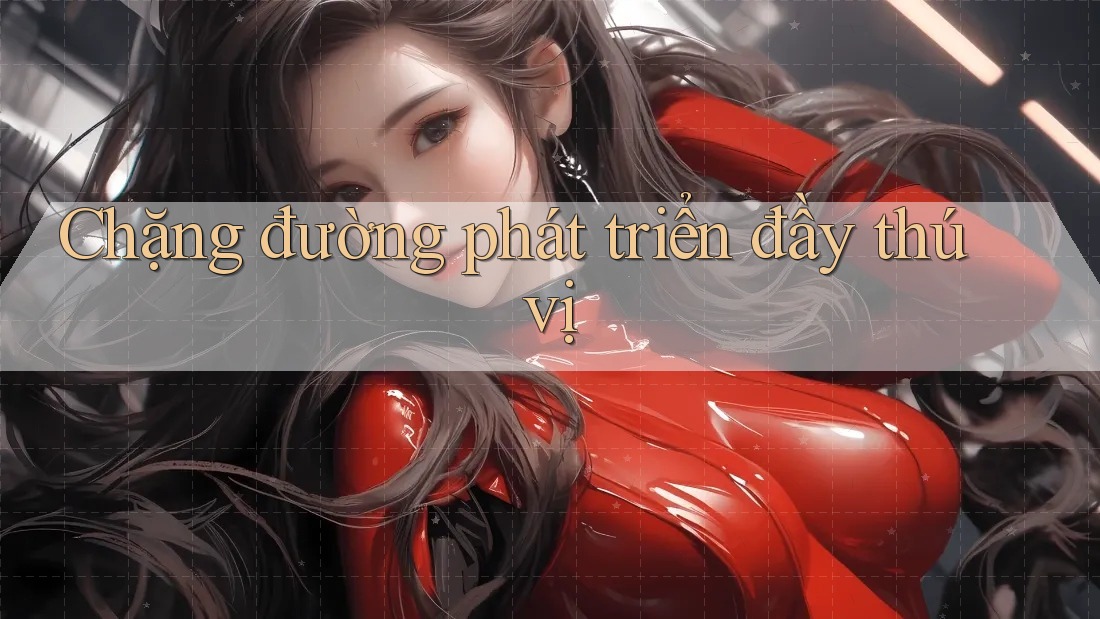 Chặng đường phát triển đầy thú vị