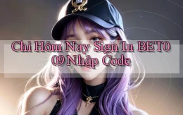 chỉ hôm nay sign in bet009 nhập code