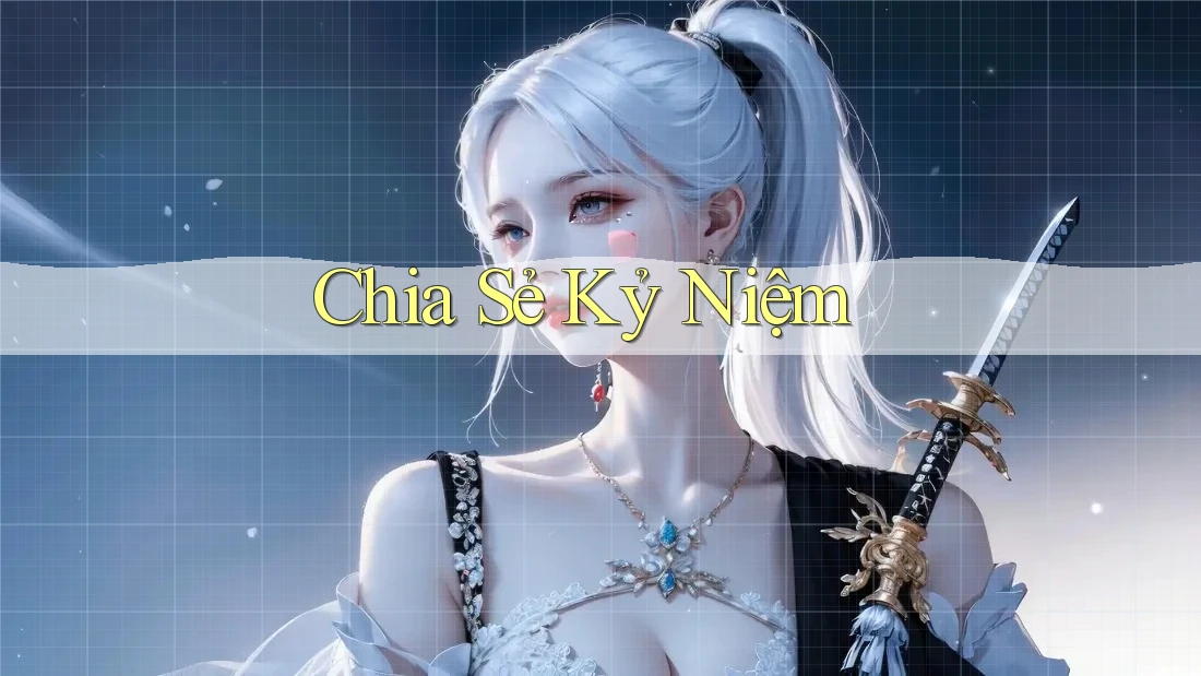 Chia Sẻ Kỷ Niệm