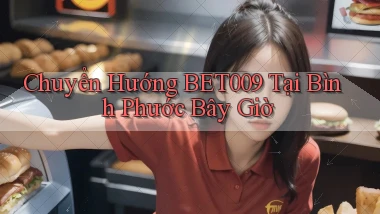 chuyển hướng bet009 tại Bình Phước bây giờ