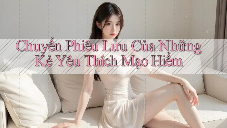 Chuyến Phiêu Lưu Của Những Kẻ Yêu Thích Mạo Hiểm