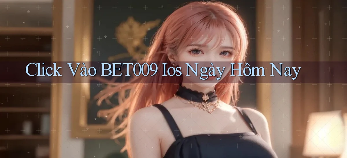 click vào bet009 ios ngày hôm nay