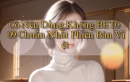 có nên dùng không bet009 chuẩn nhất phiên bản việt