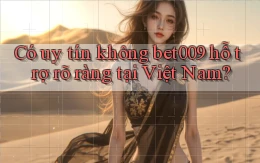 có uy tín không bet009 hỗ trợ rõ ràng tại việt nam