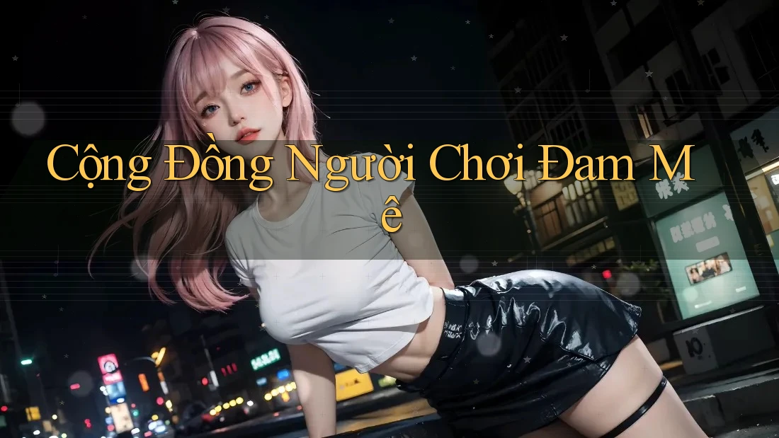 Cộng Đồng Người Chơi Đam Mê