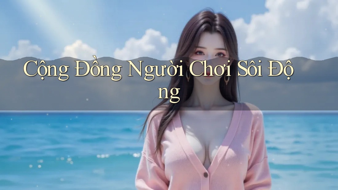 Cộng đồng người chơi sôi động