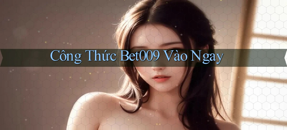 công thức bet009 vào ngay