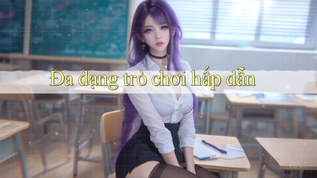 Đa dạng trò chơi hấp dẫn Đa dạng trò chơi hấp dẫn