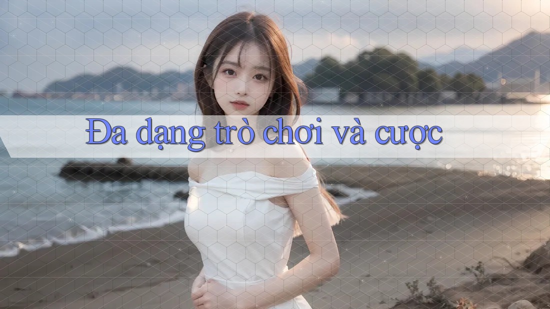 Đa dạng trò chơi và cược