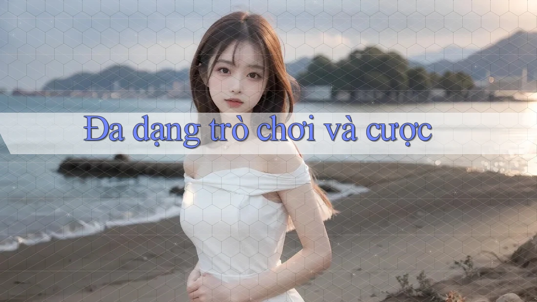 Đa dạng trò chơi và cược Đa dạng trò chơi và cược