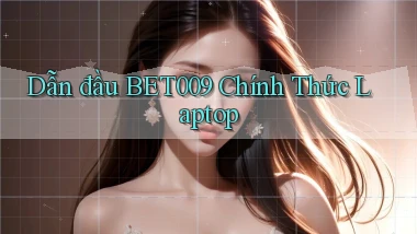 dẫn đầu bet009 chính thức laptop