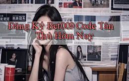 đăng ký bet009 code tân thủ hôm nay