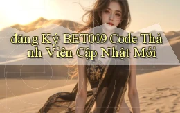 đăng ký bet009 code thành viên cập nhật mới