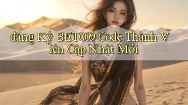 đăng ký bet009 code thành viên cập nhật mới