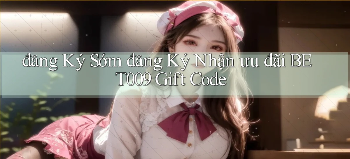 đăng ký sớm đăng ký nhận ưu đãi bet009 gift code