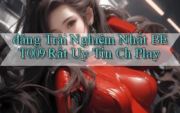 đáng trải nghiệm nhất bet009 rất uy tín ch play