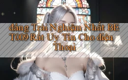 đáng trải nghiệm nhất bet009 rất uy tín cho điện thoại