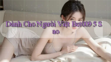 dành cho người việt bet009 5 sao