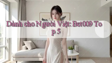 dành cho người việt bet009 top 5
