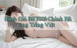 đánh giá bet009 chính hãng tiếng việt