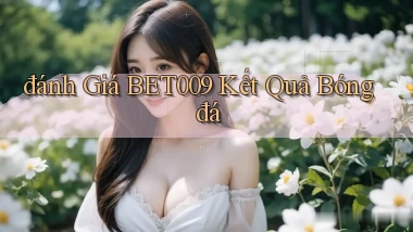 đánh giá bet009 kết quả bóng đá
