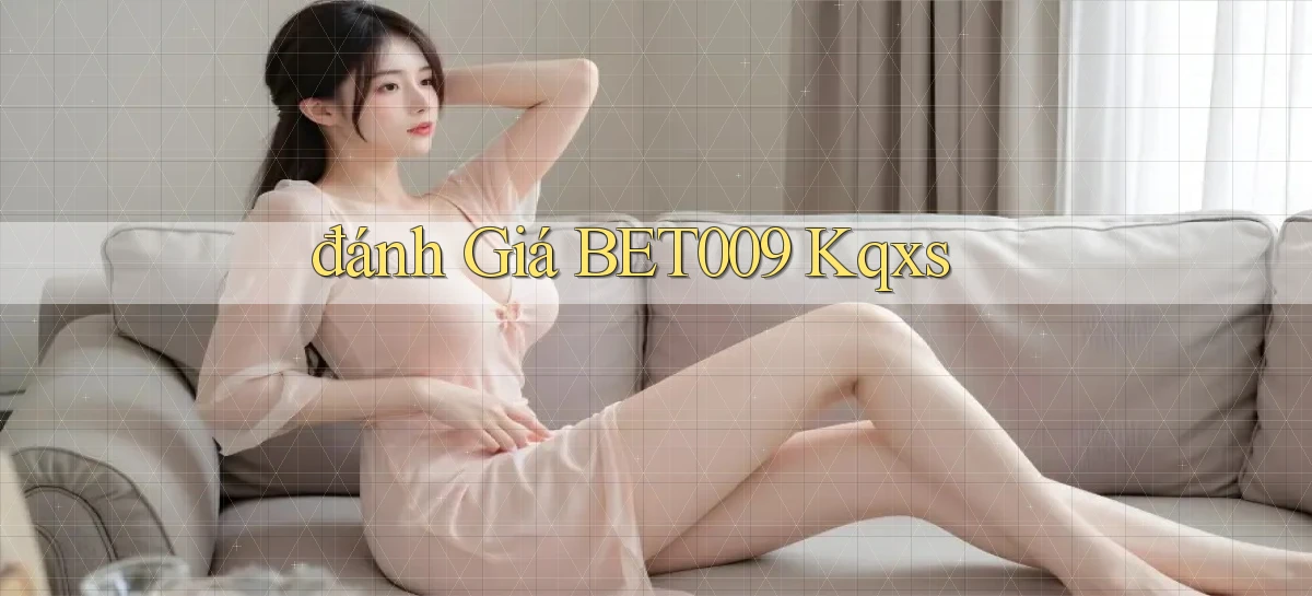 đánh giá bet009 kqxs