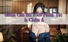 đánh giá bet009 phân tích châu á