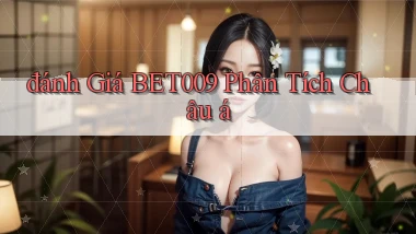 đánh giá bet009 phân tích châu á