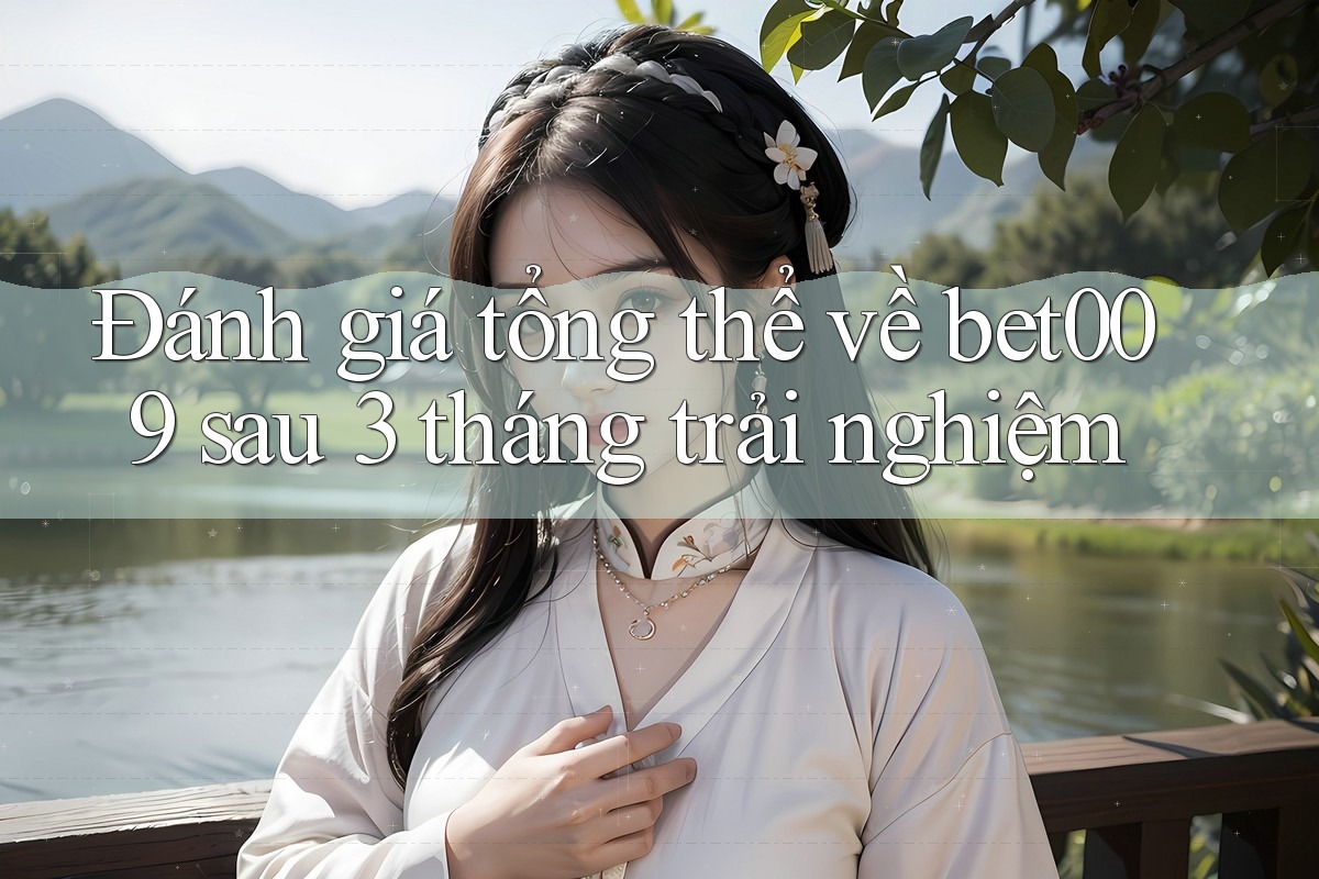 Đánh giá tổng thể về bet009 sau 3 tháng trải nghiệm Đánh giá tổng thể về bet009 sau 3 tháng trải nghiệm