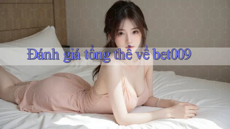 Đánh giá tổng thể về bet009