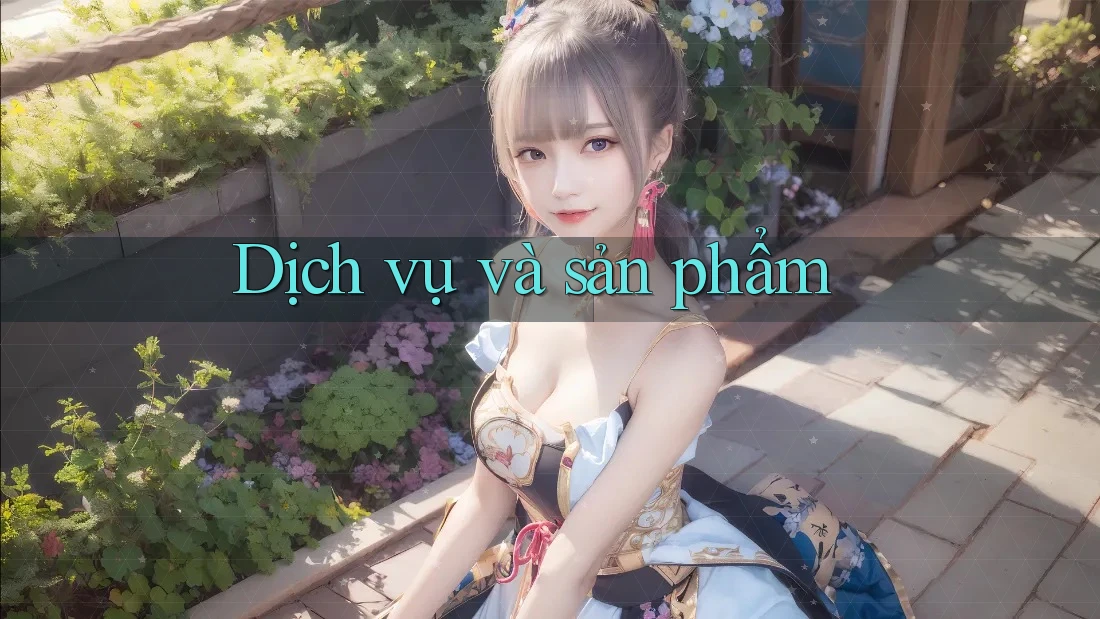 Dịch vụ và sản phẩm Dịch vụ và sản phẩm