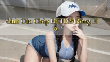 đỉnh của chóp bet009 rồng hổ