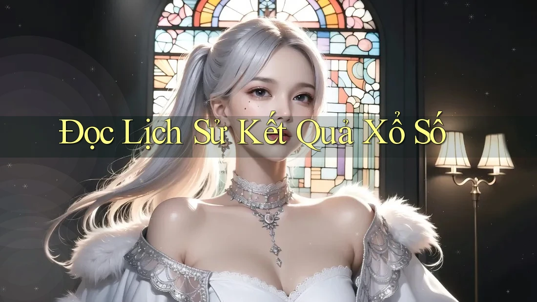 Đọc Lịch Sử Kết Quả Xổ Số