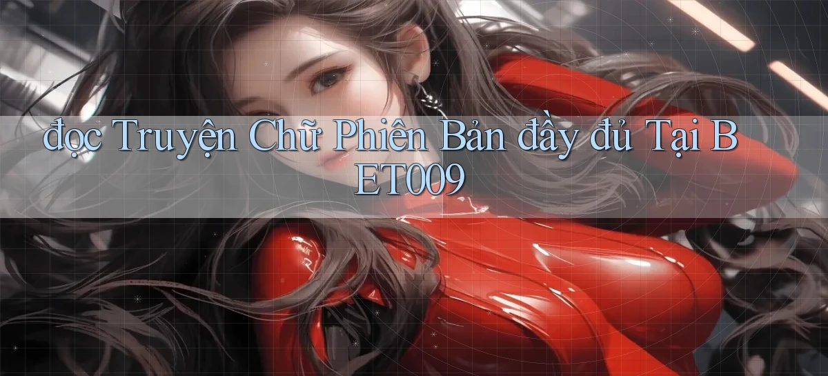 đọc truyện chữ phiên bản đầy đủ tại bet009