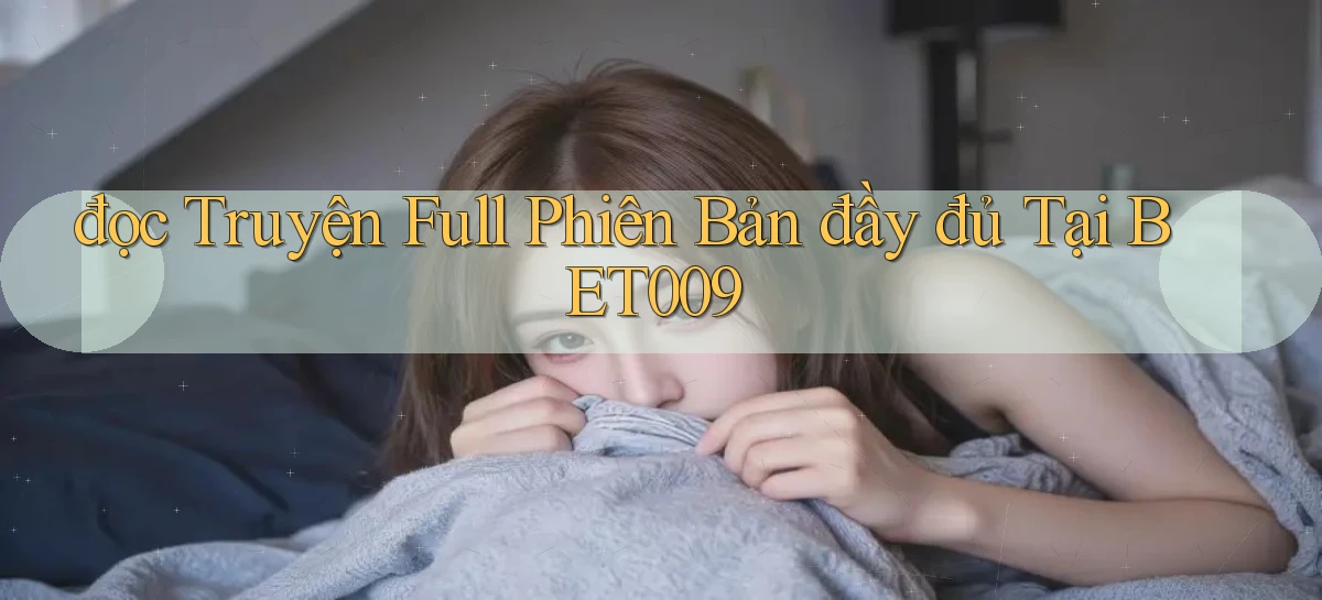 đọc truyện full phiên bản đầy đủ tại bet009