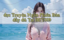 đọc truyện ngắn phiên bản đầy đủ tại bet009
