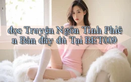 đọc truyện ngôn tình phiên bản đầy đủ tại bet009