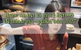 draw no bet là gì về Bet009 để đánh giá   phiên bản 2027