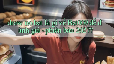 draw no bet là gì về Bet009 để đánh giá   phiên bản 2027