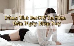 dùng thử bet009 tại Điện Biên ngày hôm nay