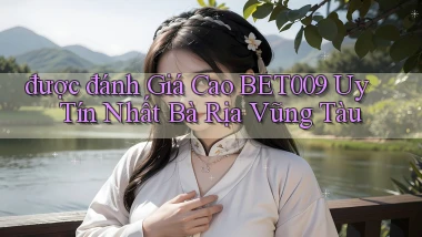 được đánh giá cao bet009 uy tín nhất Bà Rịa   Vũng Tàu