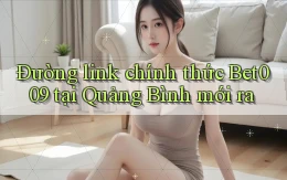 đường link chính thức bet009 tại Quảng Bình mới ra