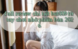 full review chi tiết bet009 từ tay chơi nhỏ phiên bản 2026
