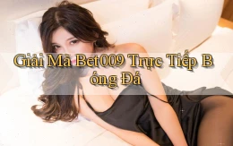 giải mã bet009 trực tiếp bóng đá