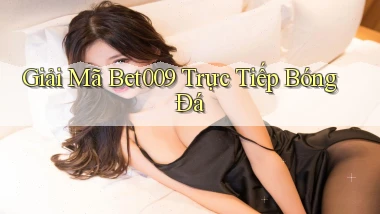 giải mã bet009 trực tiếp bóng đá