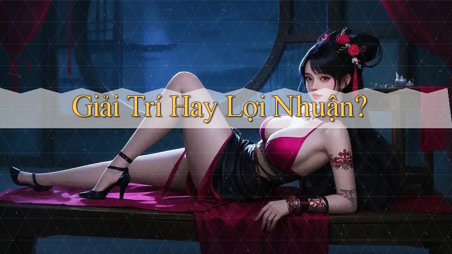 Giải Trí Hay Lợi Nhuận?