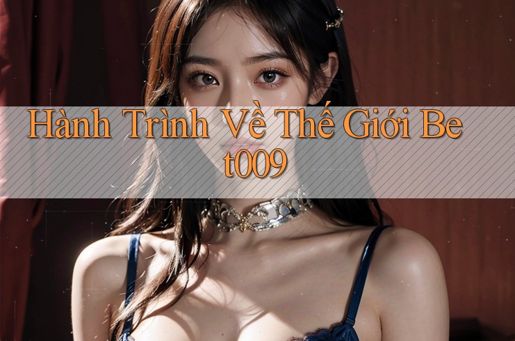Hành Trình Về Thế Giới Bet009 Hành Trình Về Thế Giới Bet009