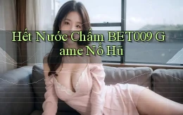 hết nước chấm bet009 game nổ hũ
