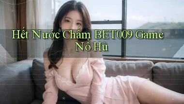 hết nước chấm bet009 game nổ hũ